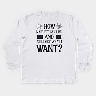 How naughty can i be Kids Long Sleeve T-Shirt